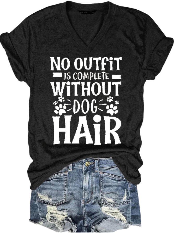 No Outfit Is Complete Without Dog Hair V Neck Short Sleeve T-Shirt