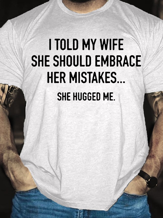 Men's I Told My Wife To Embrace Her Mistakes She Hugged Me T-shirt