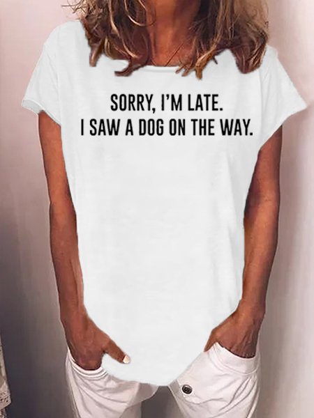 Sorry, I'm Late I Saw A Dog Funny Print T-Shirt