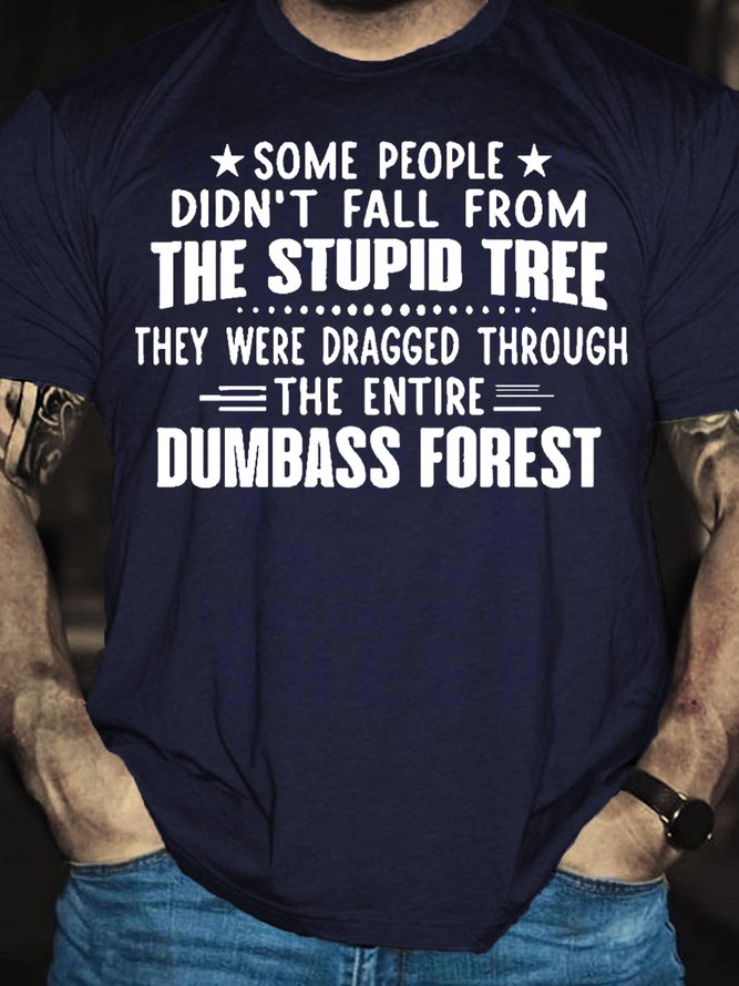 Mens Funny Some People Didnt Fall From The Stupid Tree Round Neck Short Sleeve T-Shirt