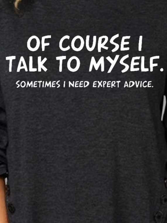 Of Course I Talk To Myself Casual Long Sleeve T-Shirt