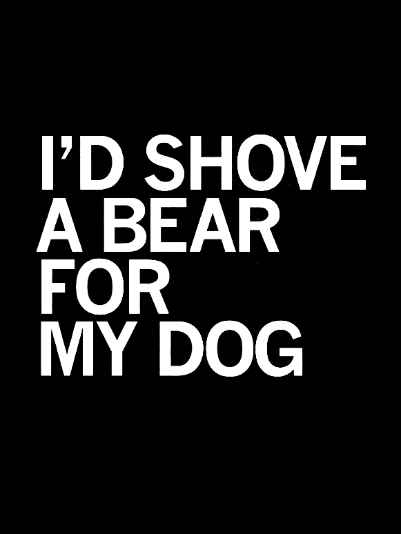 I'd Shove A Bear For My Dog Crew Neck T-shirt