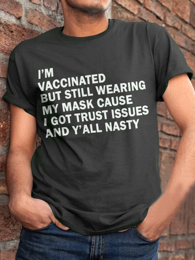 I’m vaccinated but still wearing my mask cause i got trust issues and y’all nasty Short Sleeve Cotton Short Sleeve T-Shirt