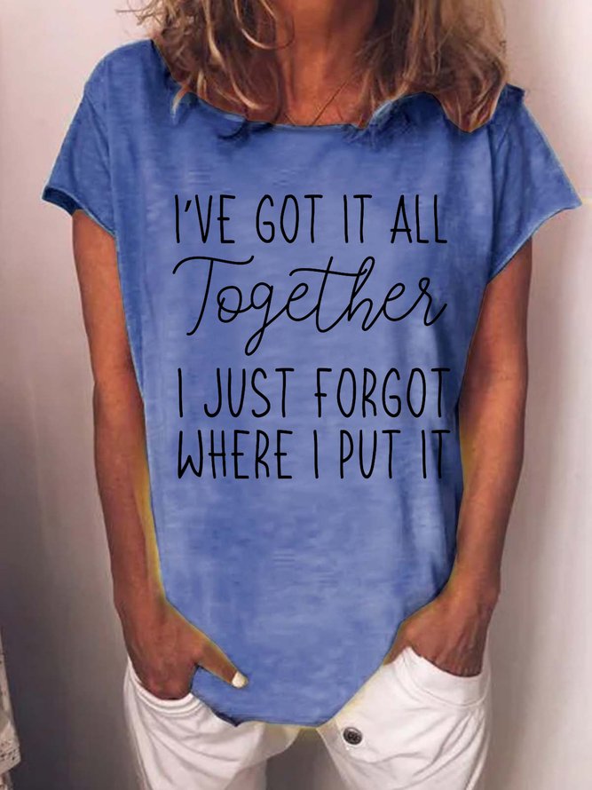 Funny I've got it all together I just forgot where I put it Cotton Blends Casual Short Sleeve T-Shirt