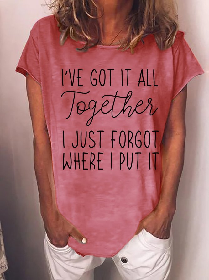 Funny I've got it all together I just forgot where I put it Cotton Blends Casual Short Sleeve T-Shirt