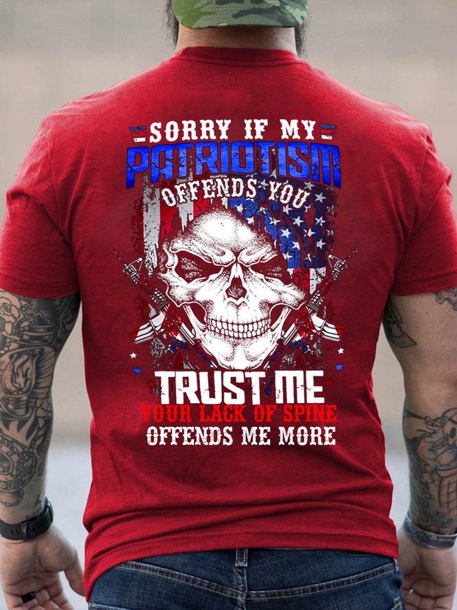 Sorry If My Patriotism Offends You Trust Me Your Lack Of Spine Offends Me More Crew Neck Casual Cotton Short Sleeve T-Shirt