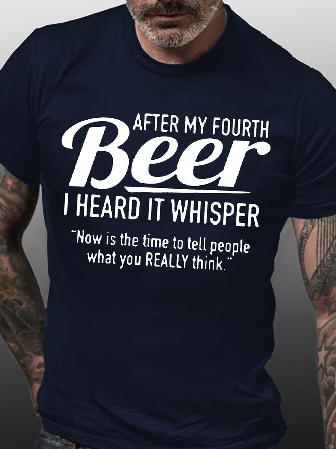 Mens After My Fourth Beer I Heard It Whisper Now Is Time To Tell People What You Think Short Sleeve Cotton T-Shirt