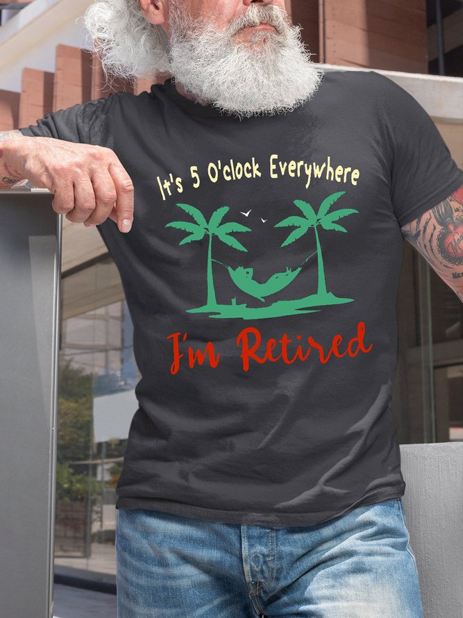 It's 5 O'clock Everywhere I'm Retired Funny Crew Neck T-Shirt