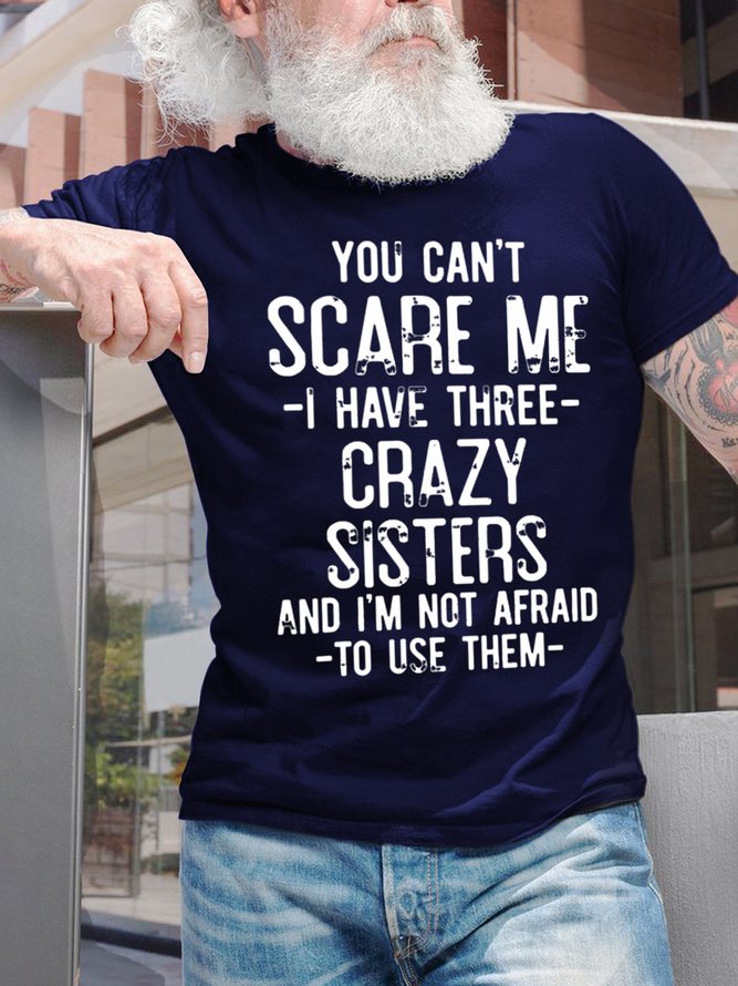 You Can't Scare Me I Have Three Crazy Sisters Men's T-Shirt