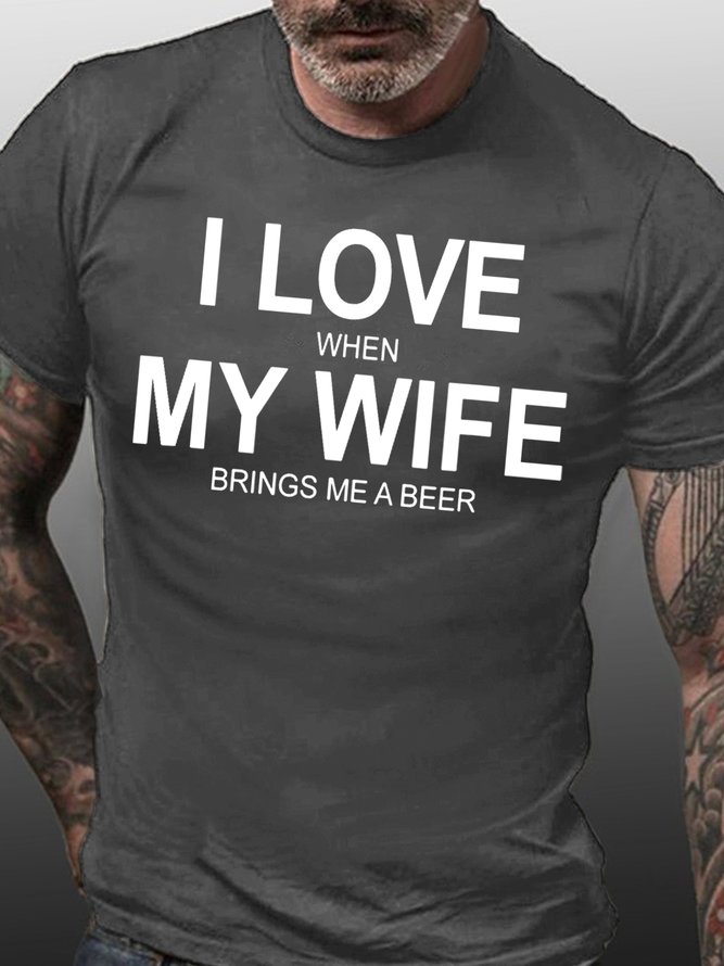 Mens I Love When My Wife Brings Me A Beer Cotton T-Shirt
