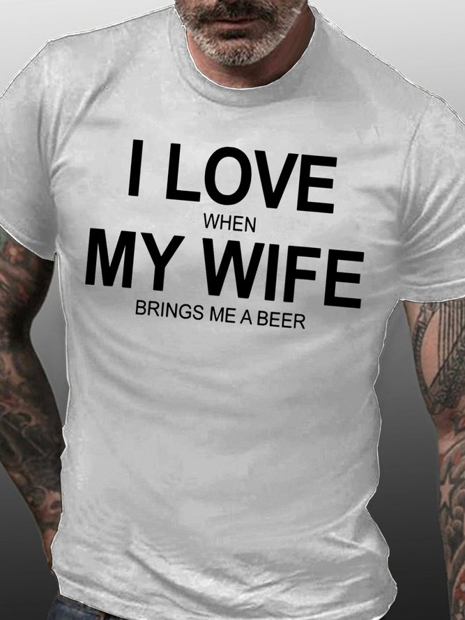 Mens I Love When My Wife Brings Me A Beer Cotton T-Shirt