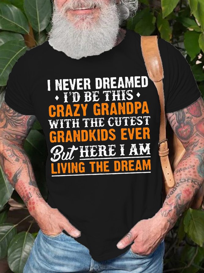 Mens I Never Dreamed I'D Be This Crazy Grandpa Cotton T-Shirt
