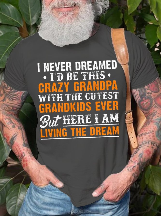 Mens I Never Dreamed I'D Be This Crazy Grandpa Cotton T-Shirt