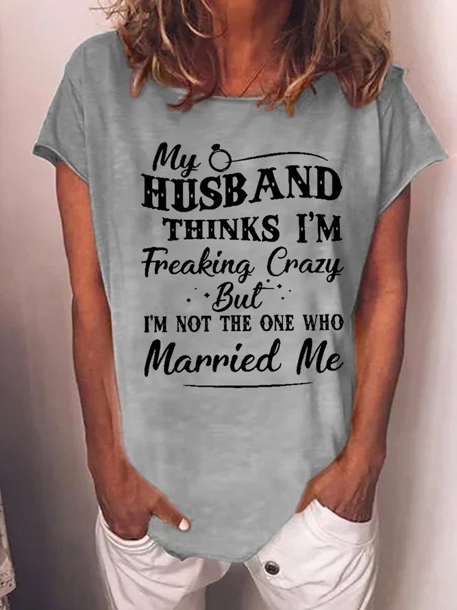 Funny Women My Husband Thinks I Am Freaking Crazy But I Am Not Loose Cotton-Blend T-Shirt