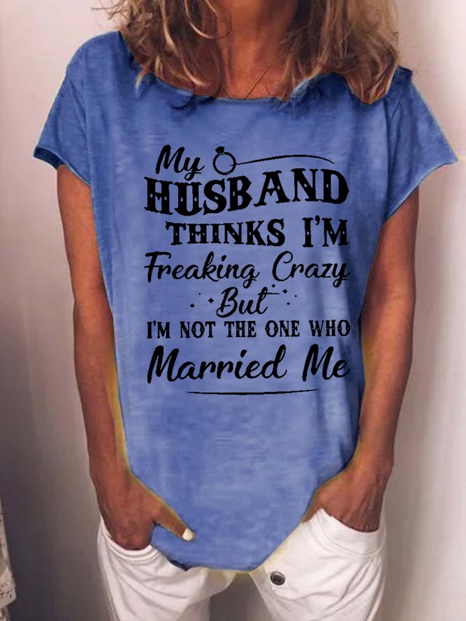 Funny Women My Husband Thinks I Am Freaking Crazy But I Am Not Loose Cotton-Blend T-Shirt