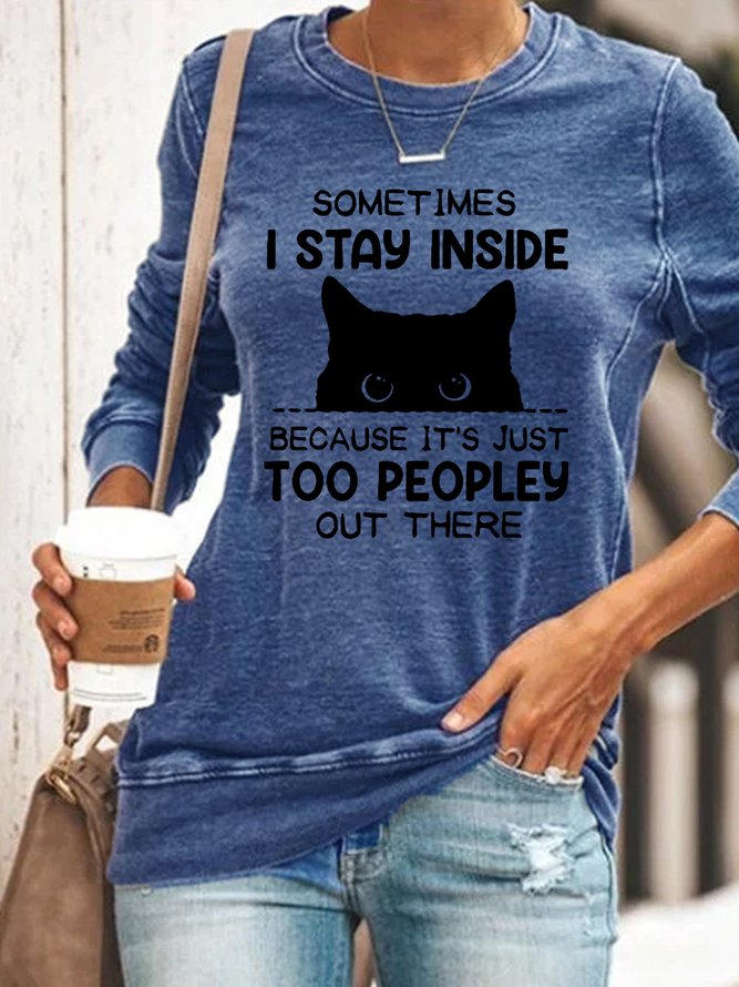 Funny Women Sometimes I Stay Inside Because It's Just Too People Out There  Crew Neck Text Letters Sweatshirt