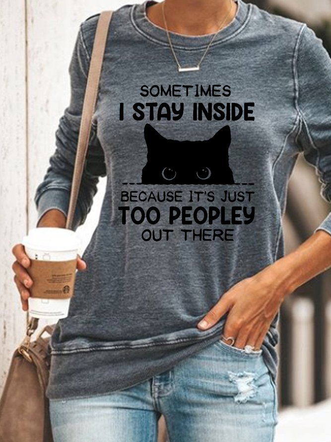 Funny Women Sometimes I Stay Inside Because It's Just Too People Out There  Crew Neck Text Letters Sweatshirt