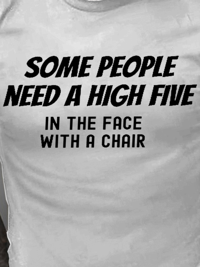 Men Funny Some people just need a high five. On the face With a chair Casual Crew Neck T-Shirt