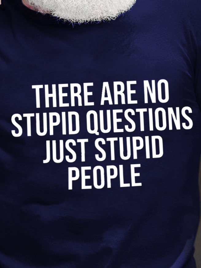 There Are No Stupid Questions Just Stupid People Men's T-Shirt