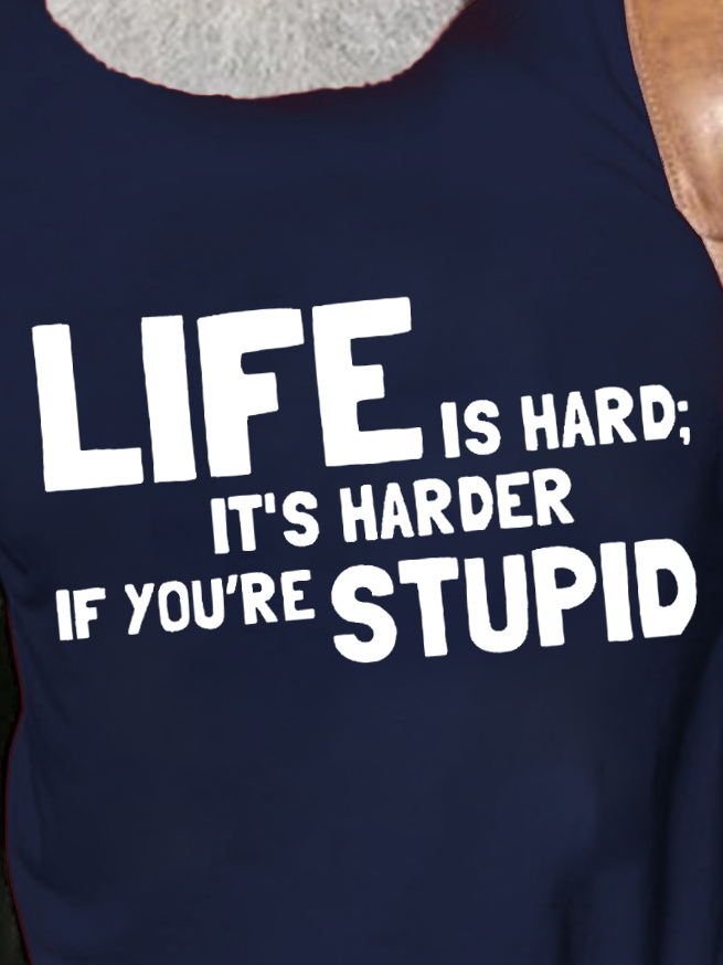 Life Is Hard It's Harder If You're Stupid Men's T-Shirt