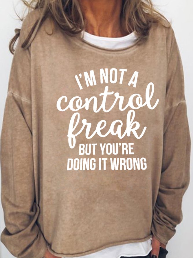 I'm Not a Control Freak But You're Doing It Wrong Sweatshirts