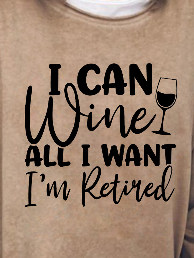 I Can Wine All I Want I'm Retired Women's Sweatshirts