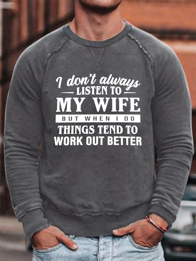 I Don't Always Listen To My Wife When I Do Things Work Out Better Men's Sweatshirt