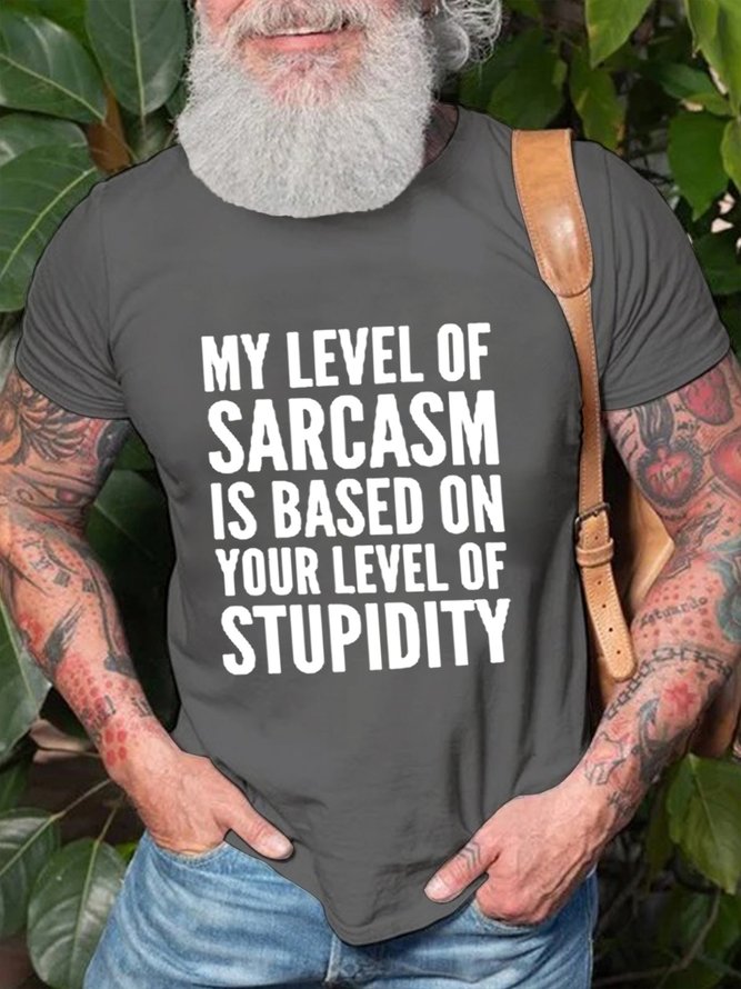 My Level Of Sarcasm Is Based On Your Level Of Stupidity Men's T-Shirt