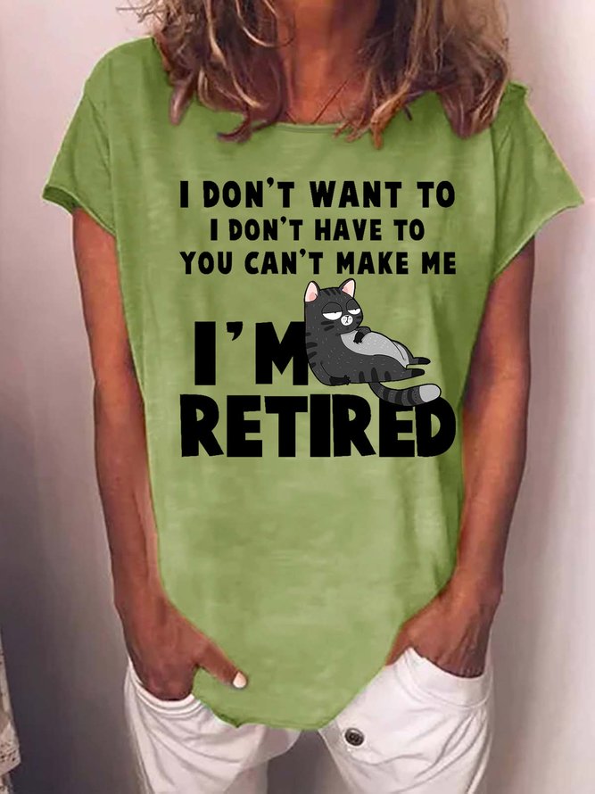 Women Funny Cat I Don T Want To I Don T Have To You Can Make Me I M Retired Loose T-Shirt