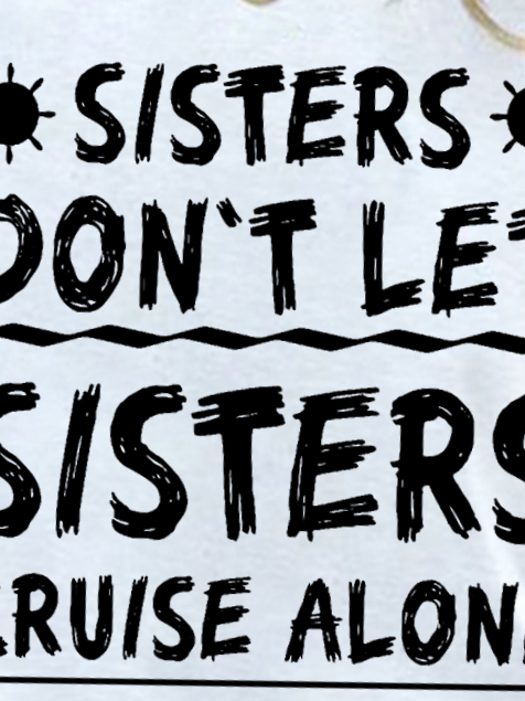 Women Sisters Don't Let Sisters Cruise Alone  Girls Trip Funny Cotton-Blend T-Shirt