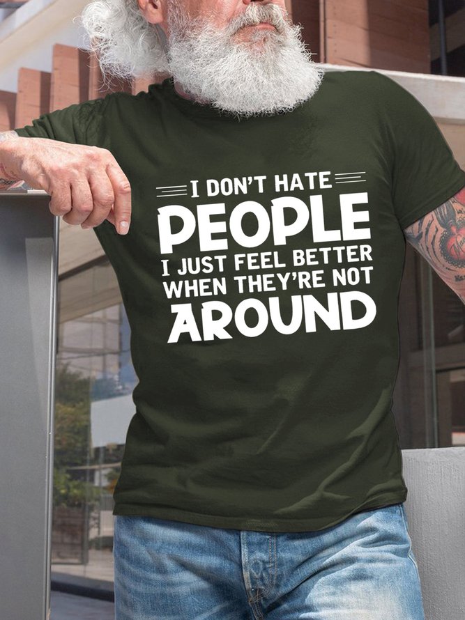 I Dont Hate People Just Feel Better When They're Not Around Men's T-Shirt