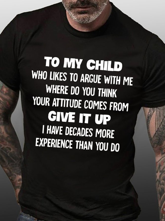 Mens Funny To My Child Who Likes To Argue With Me Cotton Crew Neck T-Shirt