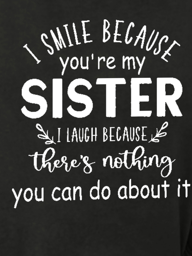Women Funny Graphic I smile because you're my sister Simple Sweatshirts