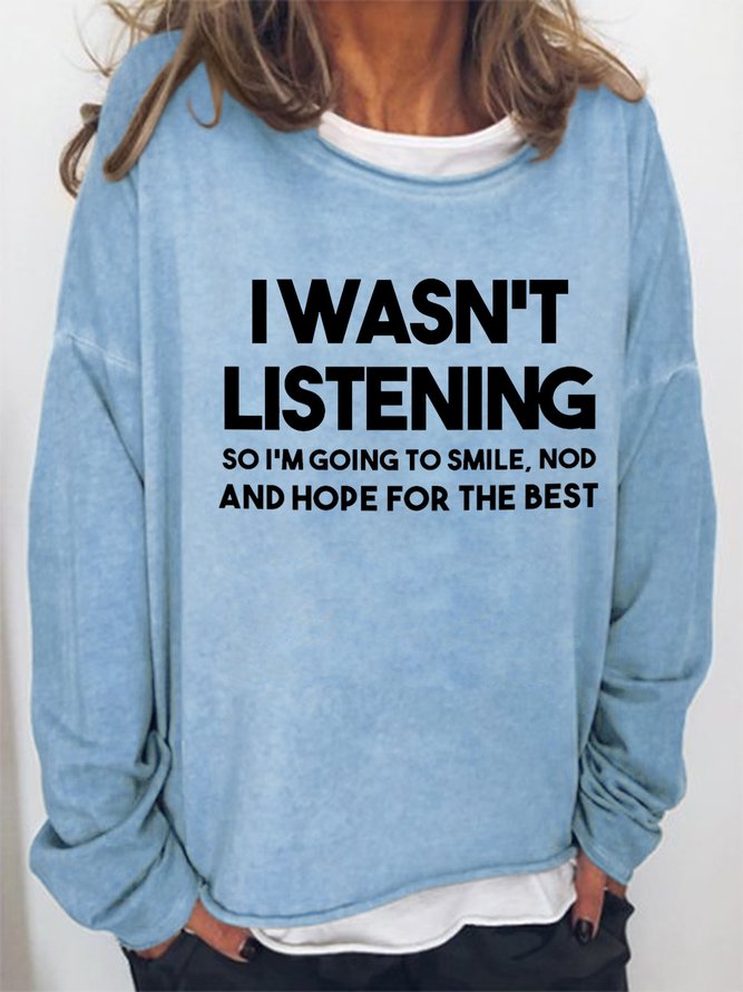I Wasnt Listening So I'm Going To Smile Women's Sweatshirts