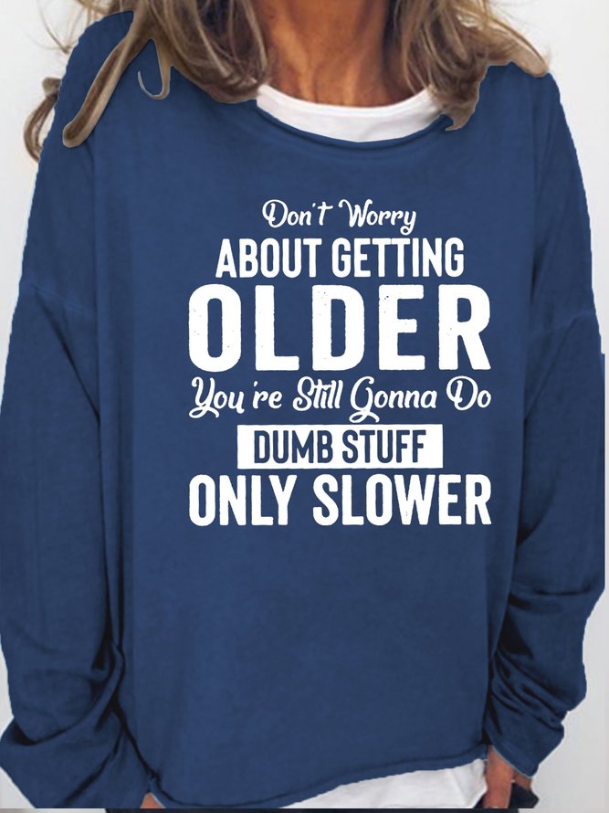 Womens Don't Worry About Getting Older Crew Neck Sweatshirts