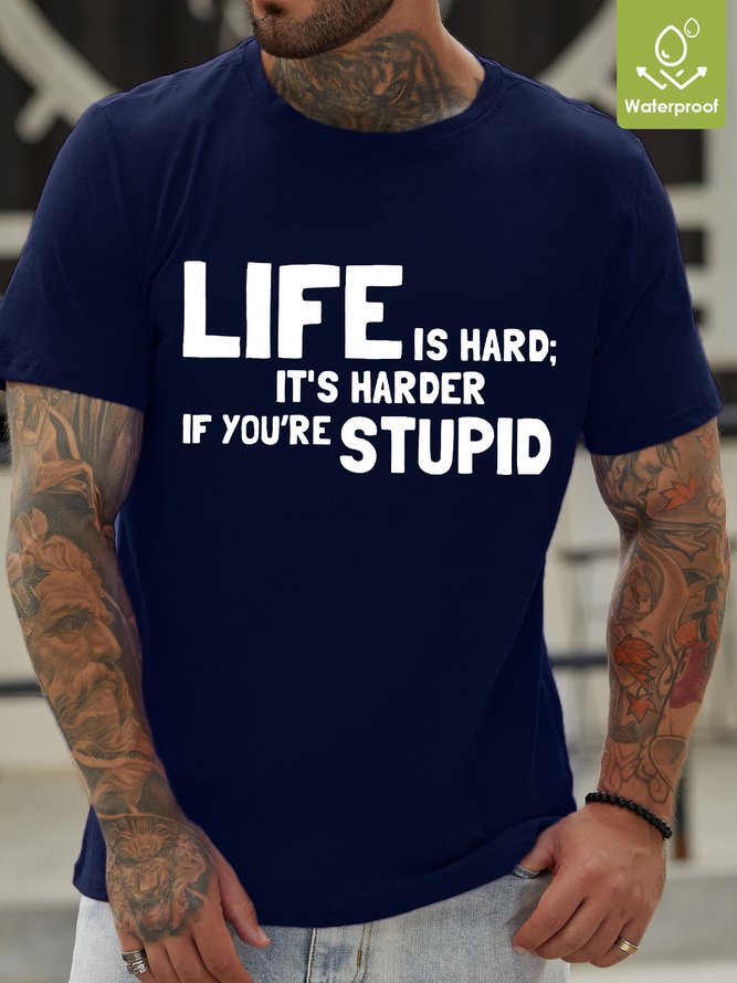 Life Is Hard It's Harder If You're Stupid Waterproof Oilproof And Stainproof Fabric Men's T-Shirt