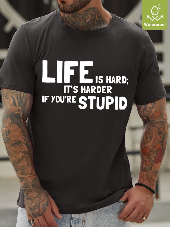 Life Is Hard It's Harder If You're Stupid Waterproof Oilproof And Stainproof Fabric Men's T-Shirt
