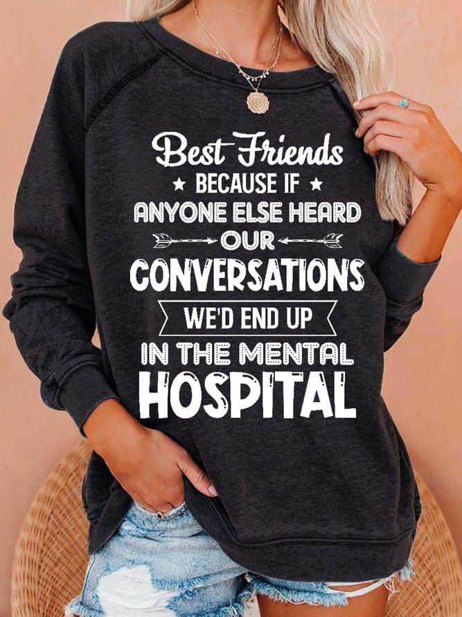 Women Funny Friends We'd End Up In The Mental Hospital letter print Sweatshirts