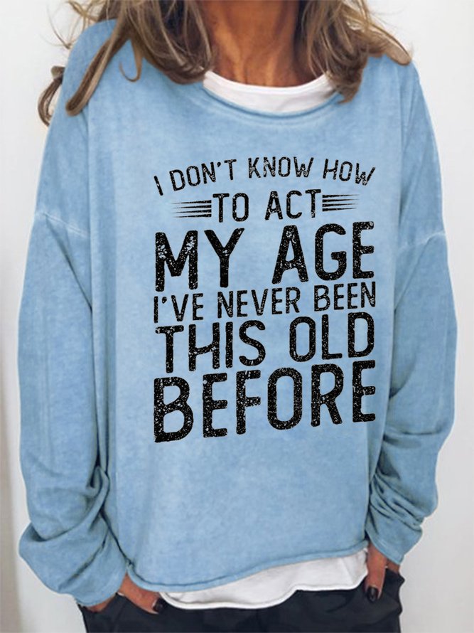 Women Funny Graphic I Don'T Know To Act My Age Crew Neck Sweatshirts