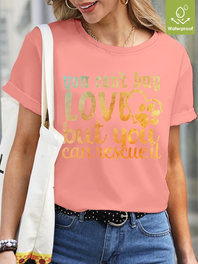 You Can`t Buy Love But You Can Rescue It Waterproof Oilproof And Stainproof Fabric Women's Casual T-shirts