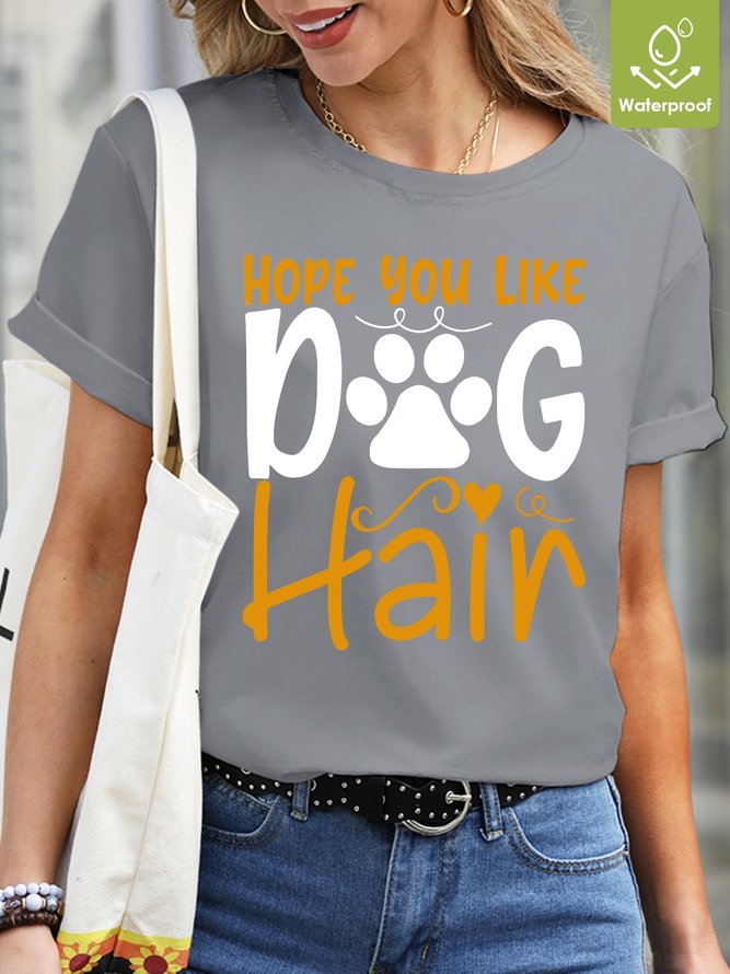 Hope You Like Dog Hair Waterproof Oilproof And Stainproof Fabric Women's Casual T-shirts