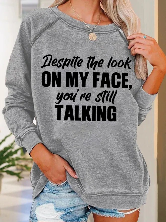 Women Funny Graphic Despite The Look On My Face Your Still Talking Sweatshirts