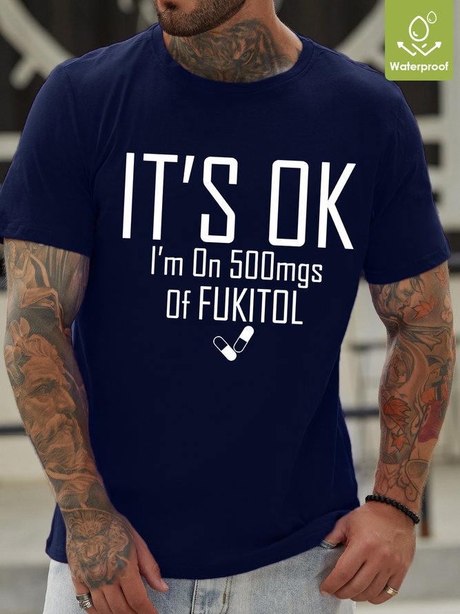Mens It's OK I'm on 500mgs. of Fukitol Crew Neck T-Shirt