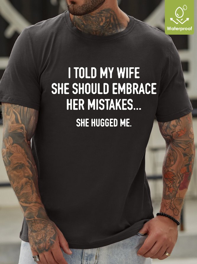 Mens Funny I Told My Wife To Embrace Her Mistakes She Hugged Crew Neck T-Shirt