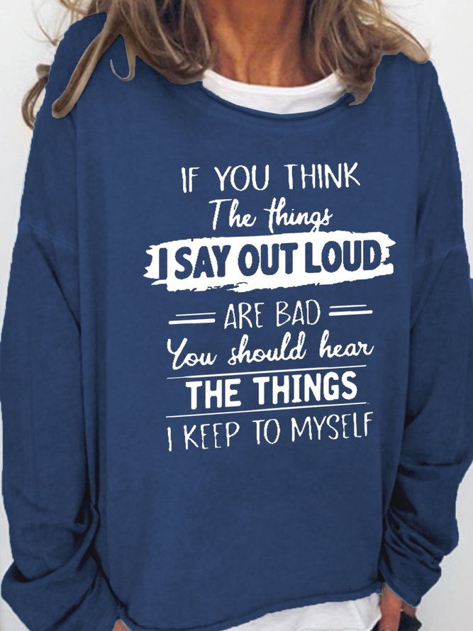 Women Funny Graphic If You Think The Things I Say Out Loud Are Bad You Should Hear The Things I Keep To Myself Sweatshirts