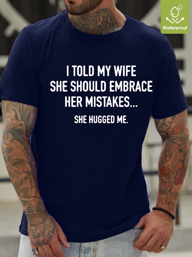Mens Funny I Told My Wife To Embrace Her Mistakes She Hugged Crew Neck T-Shirt