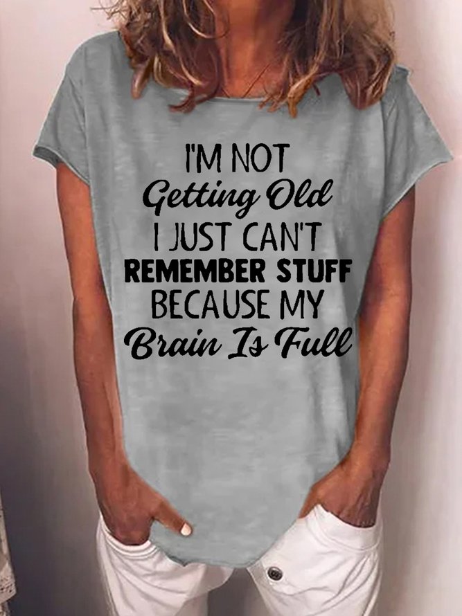Women Funny Graphic I’m Not Getting Old I Just Can’t Remember Stuff Because My Brain Is Full Casual T-Shirt