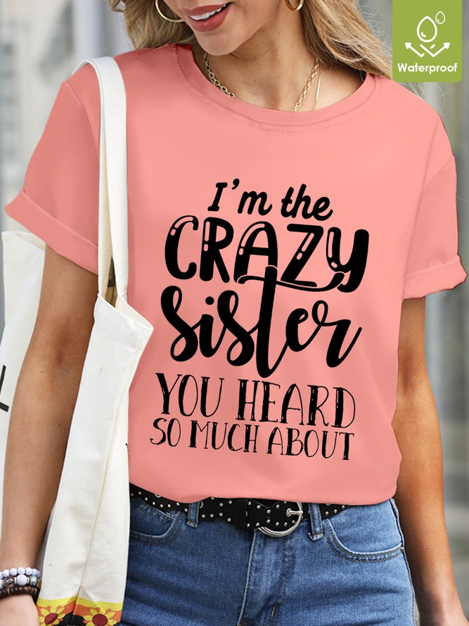 Women Funny Graphic I'M Crazy Sister You Heard So Much About Waterproof Oilproof And Stainproof Fabric T-Shirt