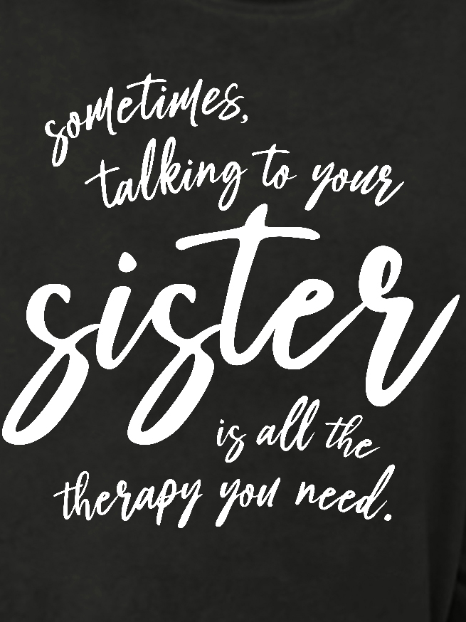 Women Funny Graphic Sometimes Talking To Your Sister Is All The Therapy You Need Sweatshirts