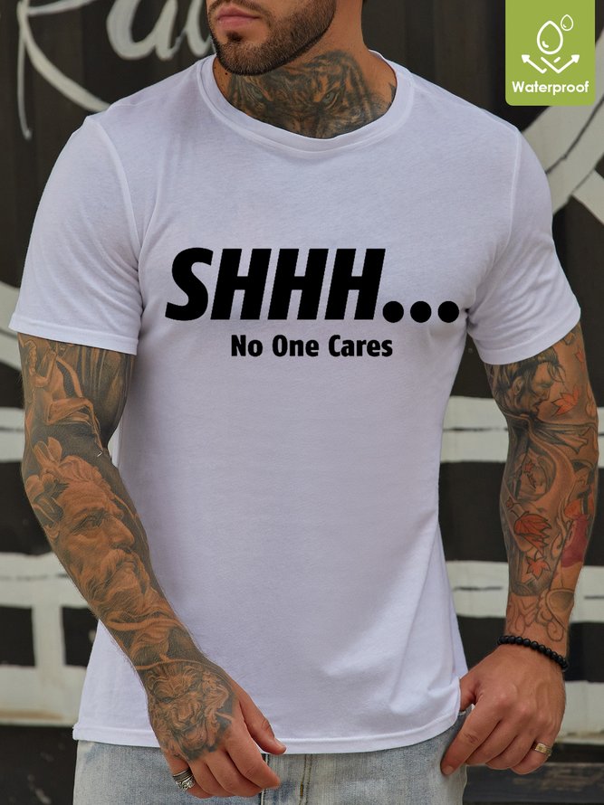 Mens Funny Shhh… No One Cares Casual Letters Oilproof And Stainproof Fabric T-Shirt